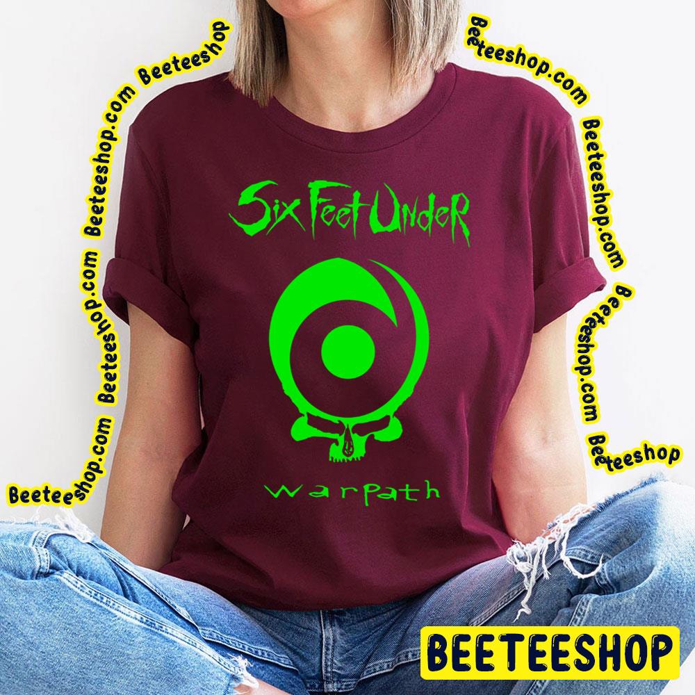 Green Warpath Six Feet Under Trending Unisex T-Shirt Green Warpath Six Feet Under Trending Unisex T-Shirt