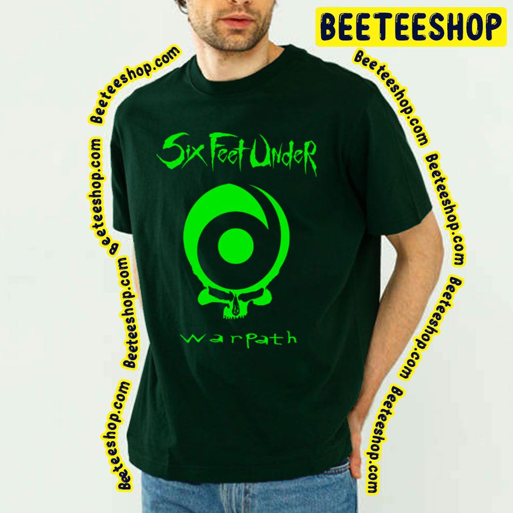 Green Warpath Six Feet Under Trending Unisex T-Shirt Green Warpath Six Feet Under Trending Unisex T-Shirt