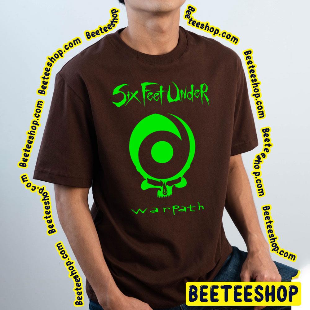 Green Warpath Six Feet Under Trending Unisex T-Shirt Green Warpath Six Feet Under Trending Unisex T-Shirt
