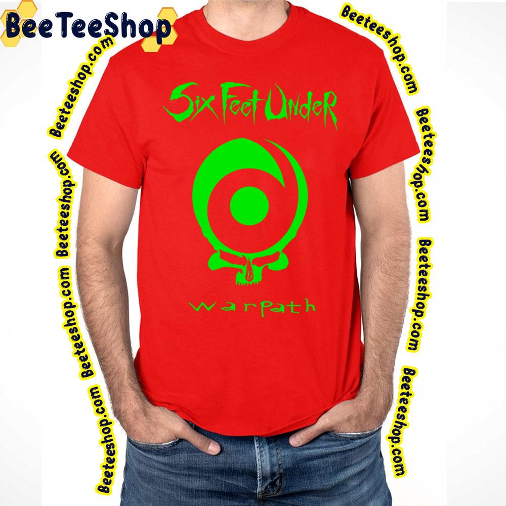 Green Warpath Six Feet Under Trending Unisex T-Shirt Green Warpath Six Feet Under Trending Unisex T-Shirt