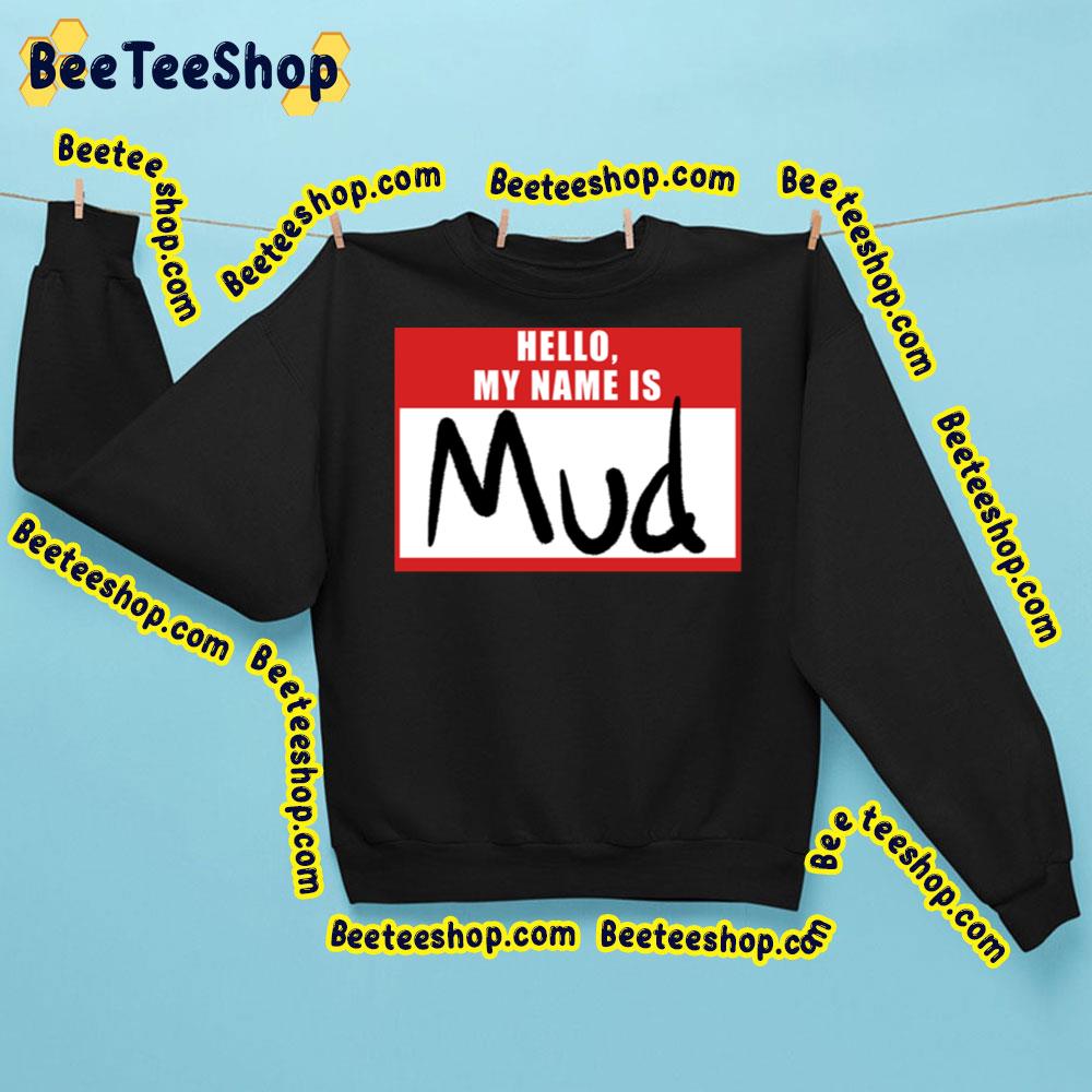 Hello My Name Is Mud Trending Unisex Sweatshirt Hello My Name Is Mud Trending Unisex Sweatshirt