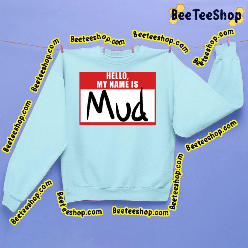 Hello My Name Is Mud Trending Unisex Sweatshirt Hello My Name Is Mud Trending Unisex Sweatshirt
