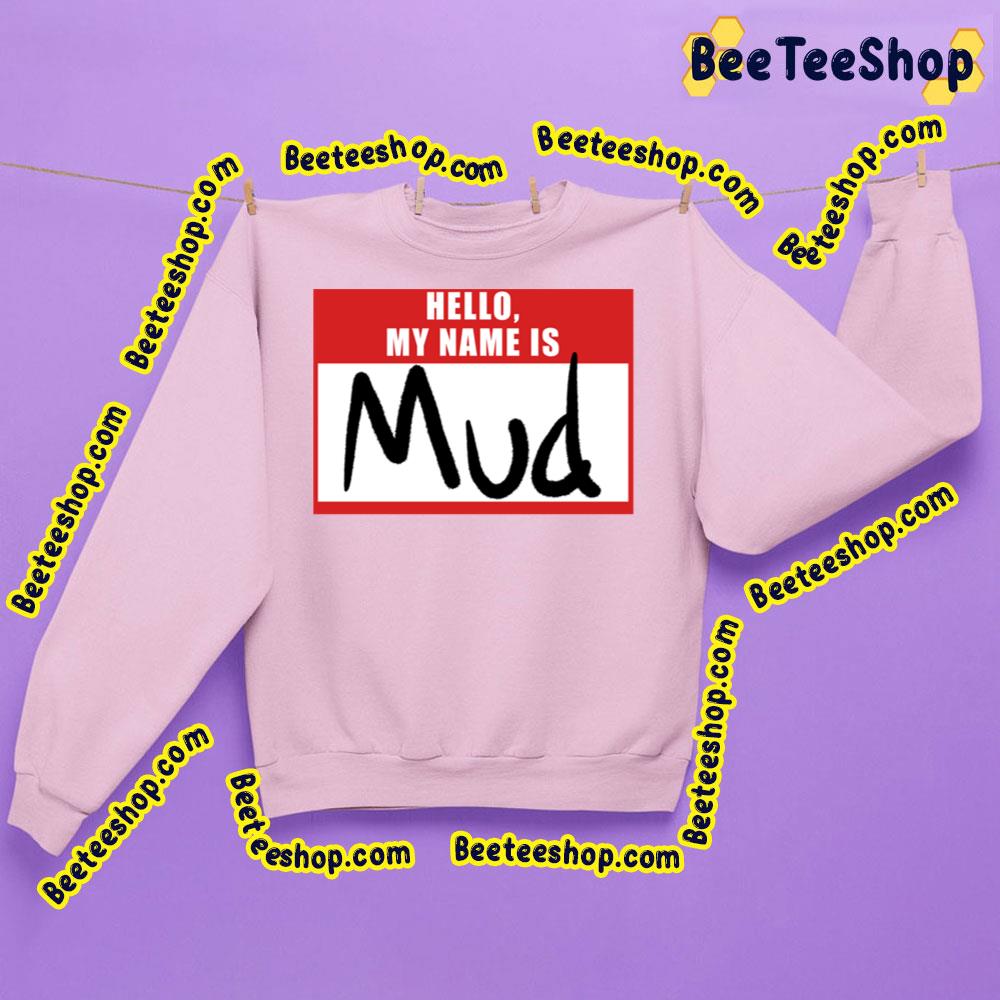 Hello My Name Is Mud Trending Unisex Sweatshirt Hello My Name Is Mud Trending Unisex Sweatshirt