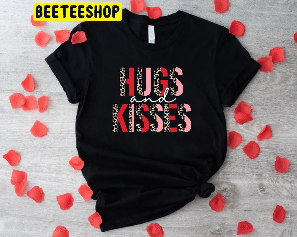Hugs And Kisses Valentines Day Trending Unisex Shirt Hugs And Kisses Valentines Day Trending Unisex Shirt