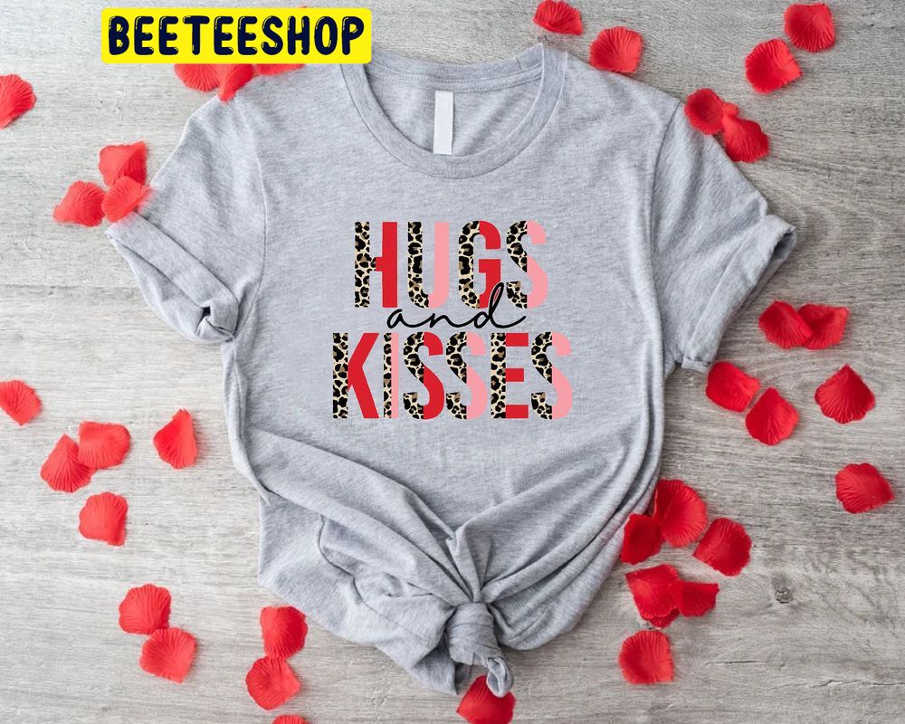 Hugs And Kisses Valentines Day Trending Unisex Shirt Hugs And Kisses Valentines Day Trending Unisex Shirt