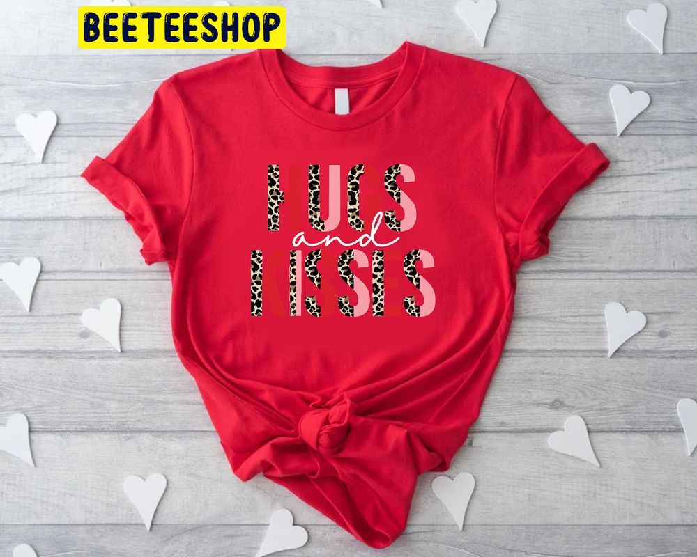 Hugs And Kisses Valentines Day Trending Unisex Shirt Hugs And Kisses Valentines Day Trending Unisex Shirt