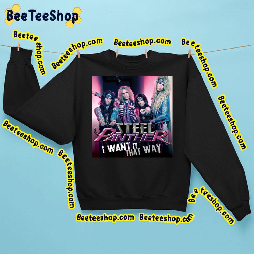 I Want It That Way Steel Panther Trending Unisex Sweatshirt I Want It That Way Steel Panther Trending Unisex Sweatshirt