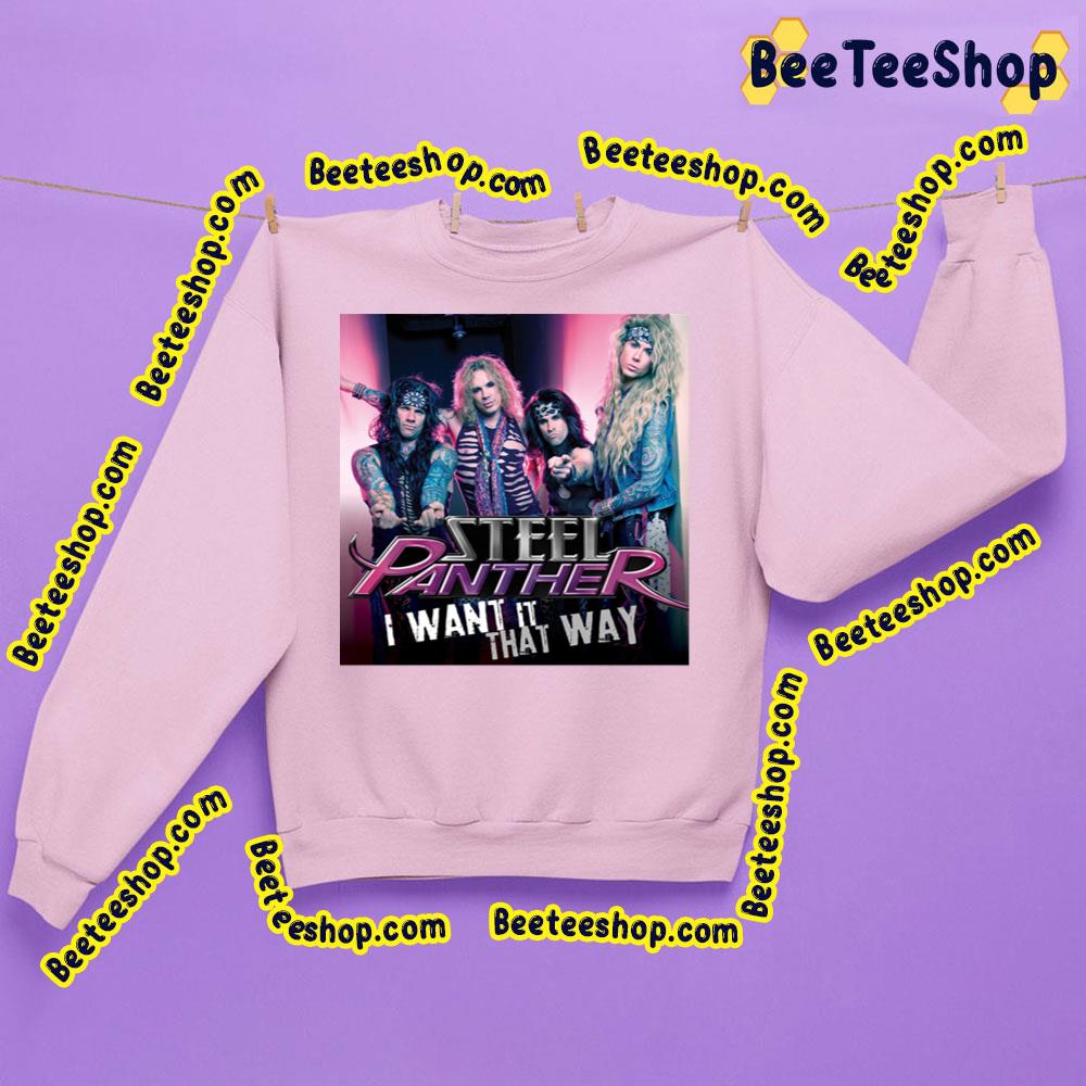 I Want It That Way Steel Panther Trending Unisex Sweatshirt I Want It That Way Steel Panther Trending Unisex Sweatshirt