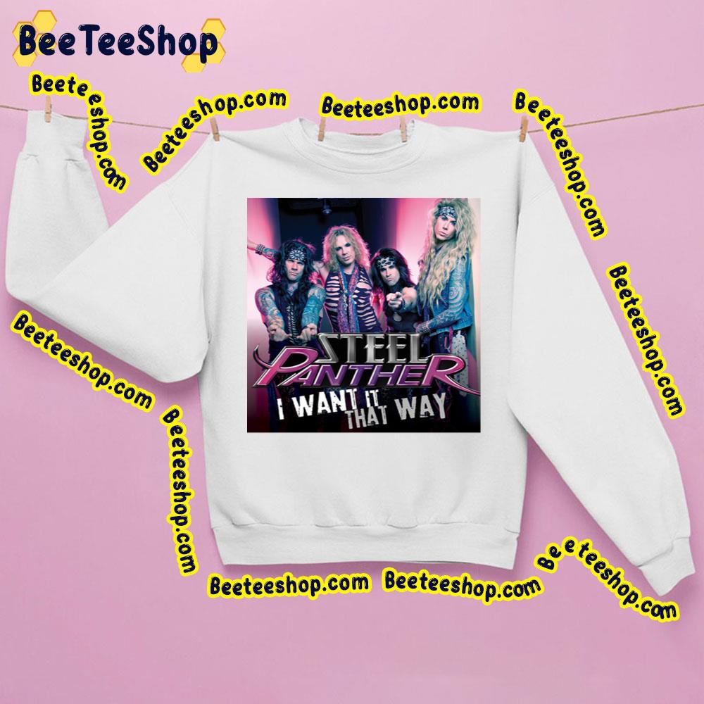 I Want It That Way Steel Panther Trending Unisex Sweatshirt I Want It That Way Steel Panther Trending Unisex Sweatshirt