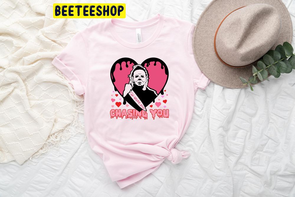 I'll Never Stop Chasing You Valentine Trending Unisex Shirt I'll Never Stop Chasing You Valentine Trending Unisex Shirt