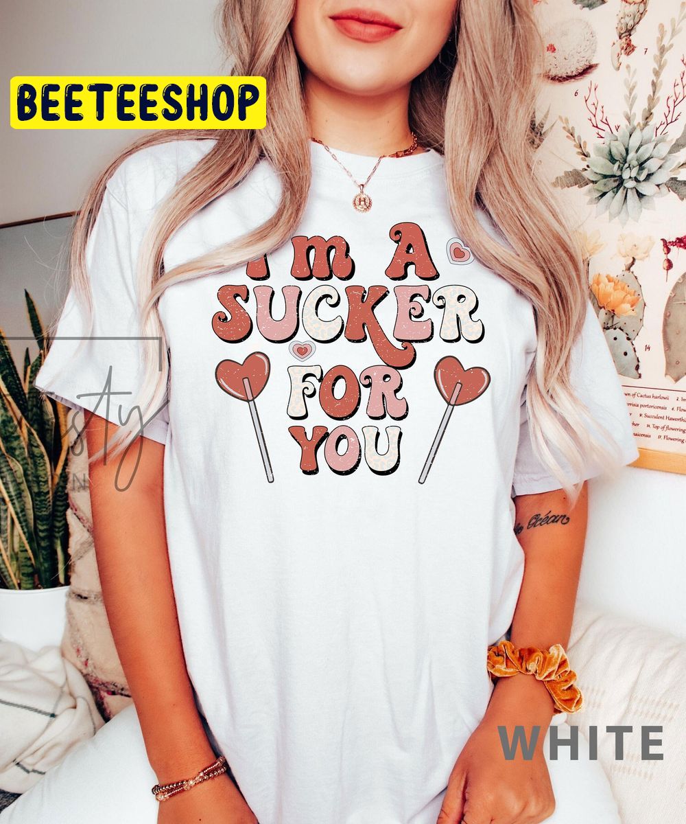 I'm A Sucker For You Lollipop Valentine's Trending Unisex Shirt I'm A Sucker For You Lollipop Valentine's Trending Unisex Shirt