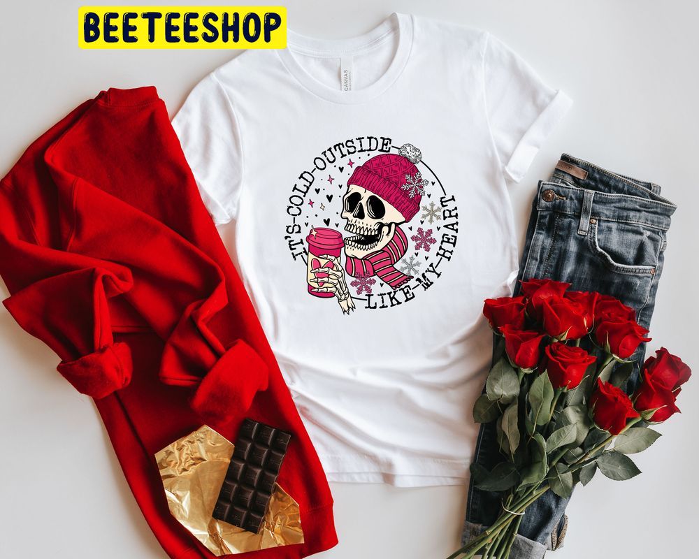 It's Cold Outside Like My Heart Skeleton Valentines Trending Unisex Shirt It's Cold Outside Like My Heart Skeleton Valentines Trending Unisex Shirt