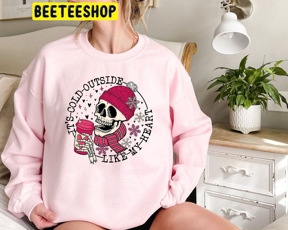 It's Cold Outside Like My Heart Skeleton Valentines Trending Unisex Shirt It's Cold Outside Like My Heart Skeleton Valentines Trending Unisex Shirt