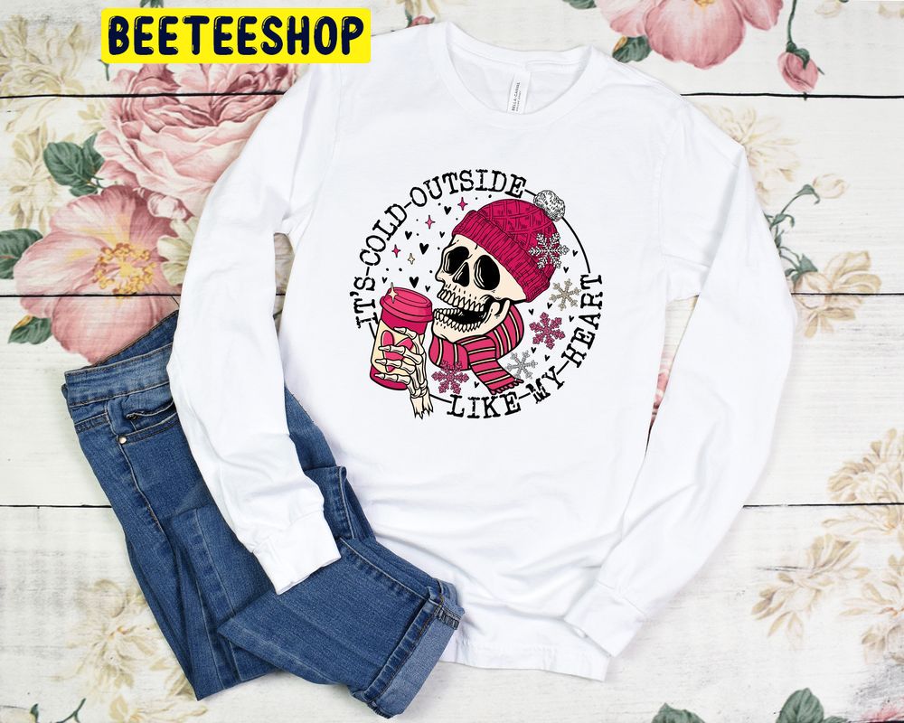 It's Cold Outside Like My Heart Skeleton Valentines Trending Unisex Shirt It's Cold Outside Like My Heart Skeleton Valentines Trending Unisex Shirt