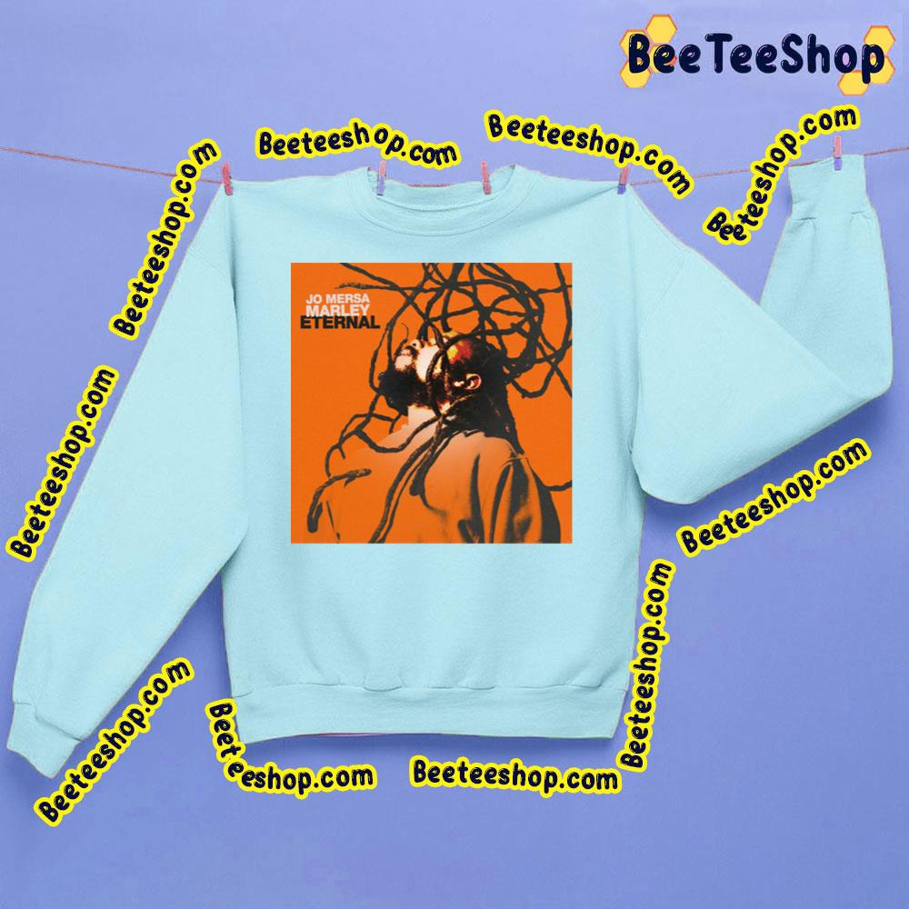 Jo Mersa Marley Eternal Trending Unisex Sweatshirt Jo Mersa Marley Eternal Trending Unisex Sweatshirt