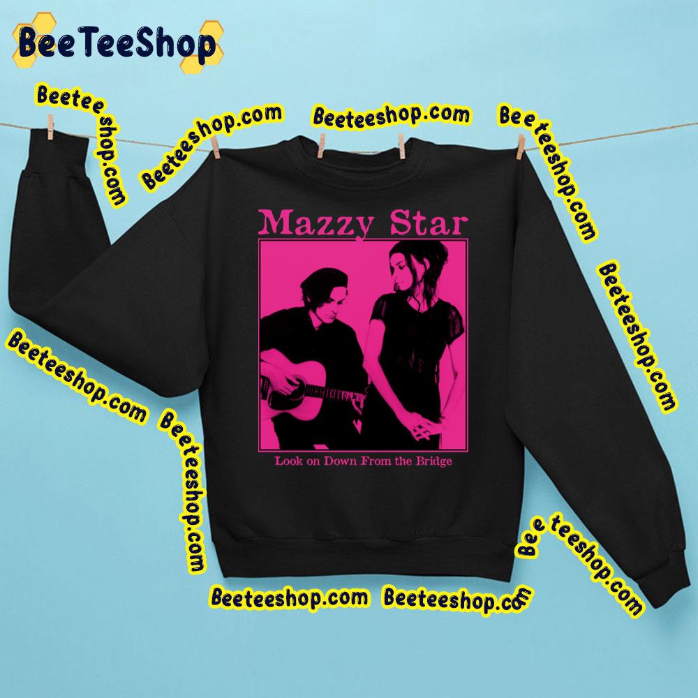 Look On Down From The Bridge Mazzy Star Trending Unisex Sweatshirt Look On Down From The Bridge Mazzy Star Trending Unisex Sweatshirt