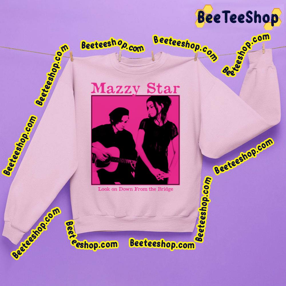 Look On Down From The Bridge Mazzy Star Trending Unisex Sweatshirt Look On Down From The Bridge Mazzy Star Trending Unisex Sweatshirt