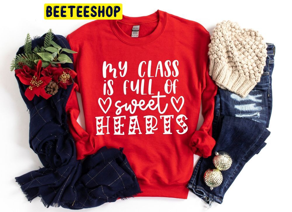 My Class Full Of Sweet Hearts Valentine Trending Unisex Shirt My Class Full Of Sweet Hearts Valentine Trending Unisex Shirt