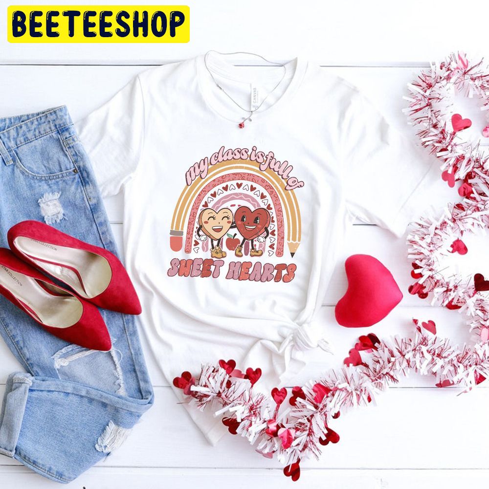 My Class Is Full Of Teacher Valentine Trending Unisex Shirt My Class Is Full Of Teacher Valentine Trending Unisex Shirt