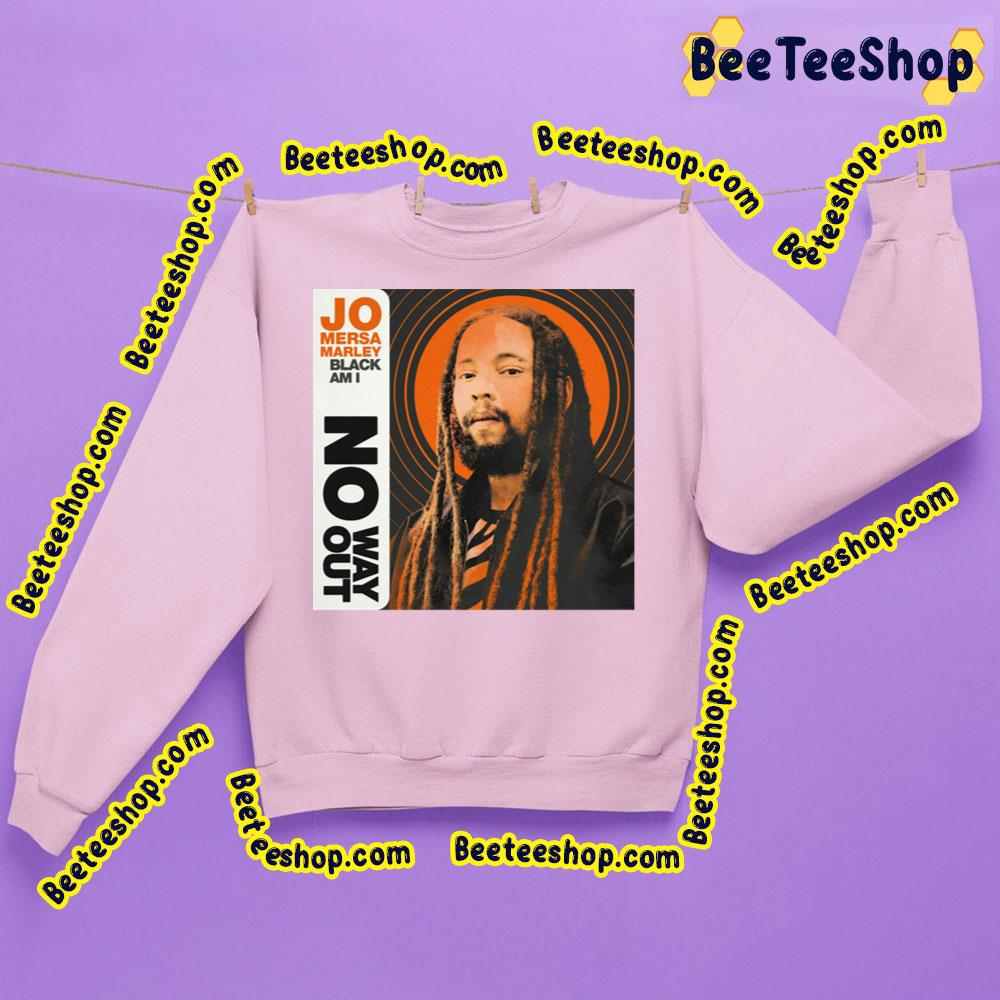 No Way Out Jo Mersa Marley Trending Unisex Sweatshirt No Way Out Jo Mersa Marley Trending Unisex Sweatshirt