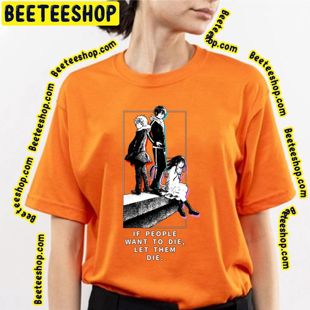 Noragami If People Want To Die Let Them Die Trending Unisex T-Shirt Noragami If People Want To Die Let Them Die Trending Unisex T-Shirt