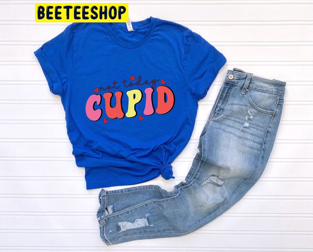 Not Today Cupid Anti Valentines Day Trending Unisex Shirt Not Today Cupid Anti Valentines Day Trending Unisex Shirt