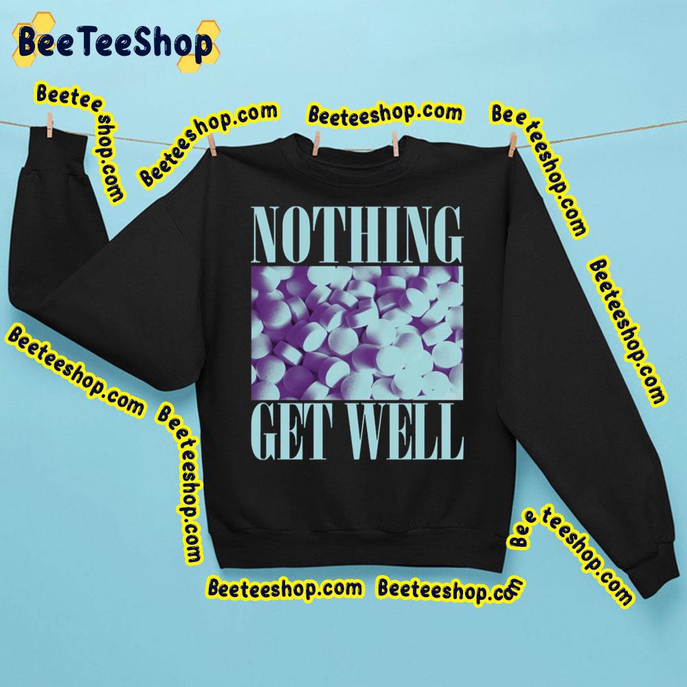 Nothing Get Well Trending Unisex Sweatshirt Nothing Get Well Trending Unisex Sweatshirt