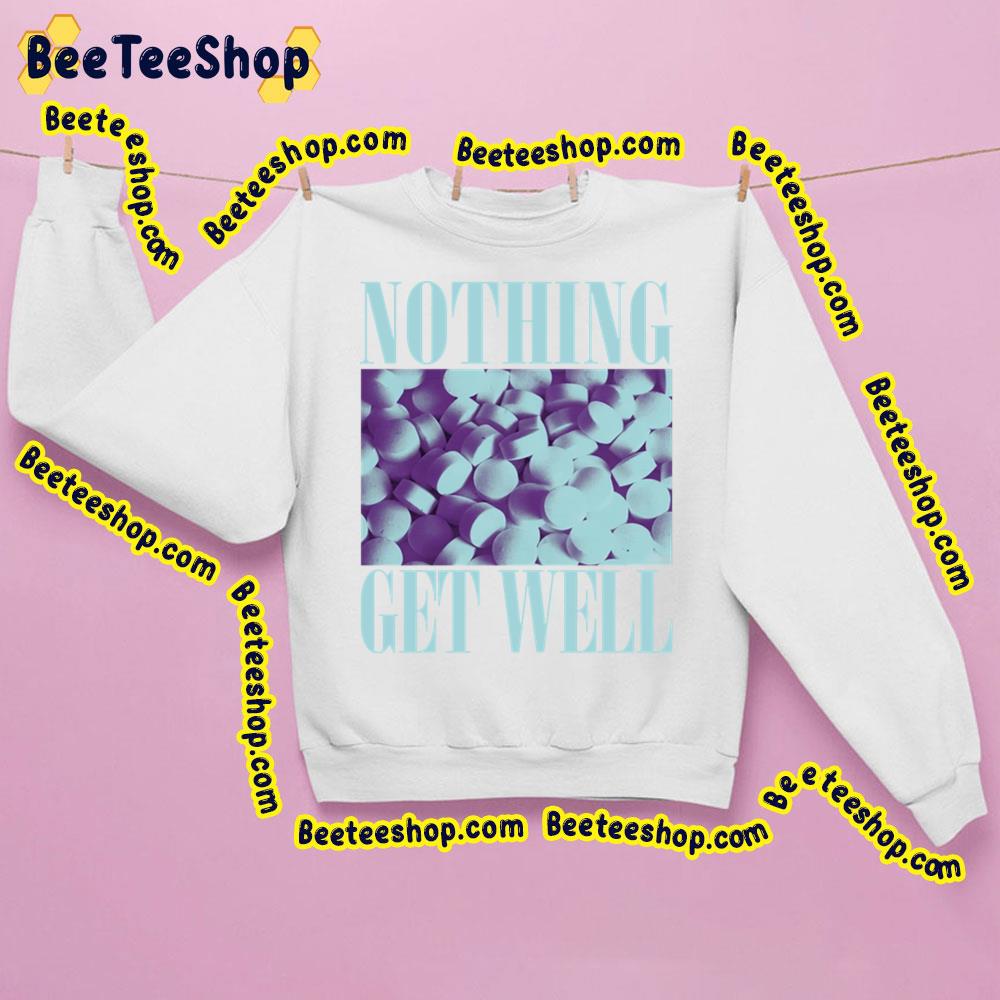 Nothing Get Well Trending Unisex Sweatshirt Nothing Get Well Trending Unisex Sweatshirt