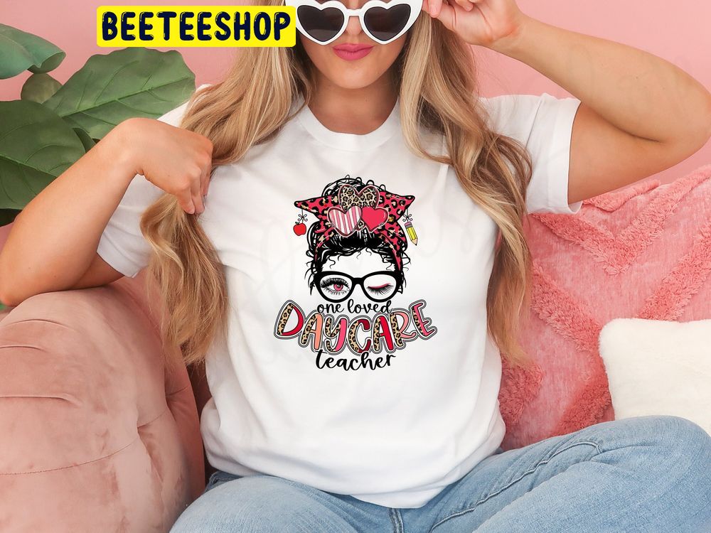One Loved Daycare Teacher Valentines Day Trending Unisex Shirt One Loved Daycare Teacher Valentines Day Trending Unisex Shirt