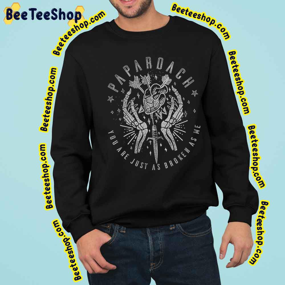 Papa Roach You Are Just As Broken As Me Trending Unisex Sweatshirt Papa Roach You Are Just As Broken As Me Trending Unisex Sweatshirt