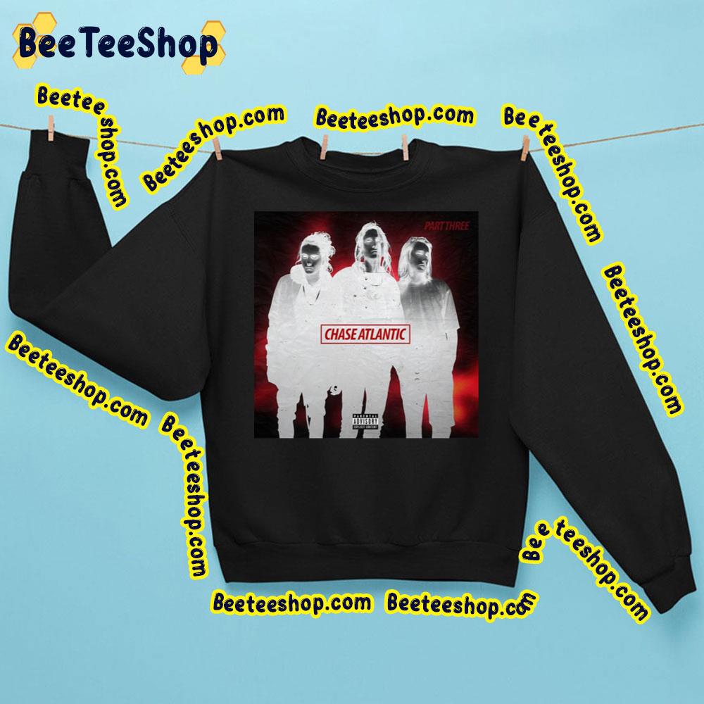 Part Three Chase Atlantic Trending Unisex Sweatshirt Part Three Chase Atlantic Trending Unisex Sweatshirt