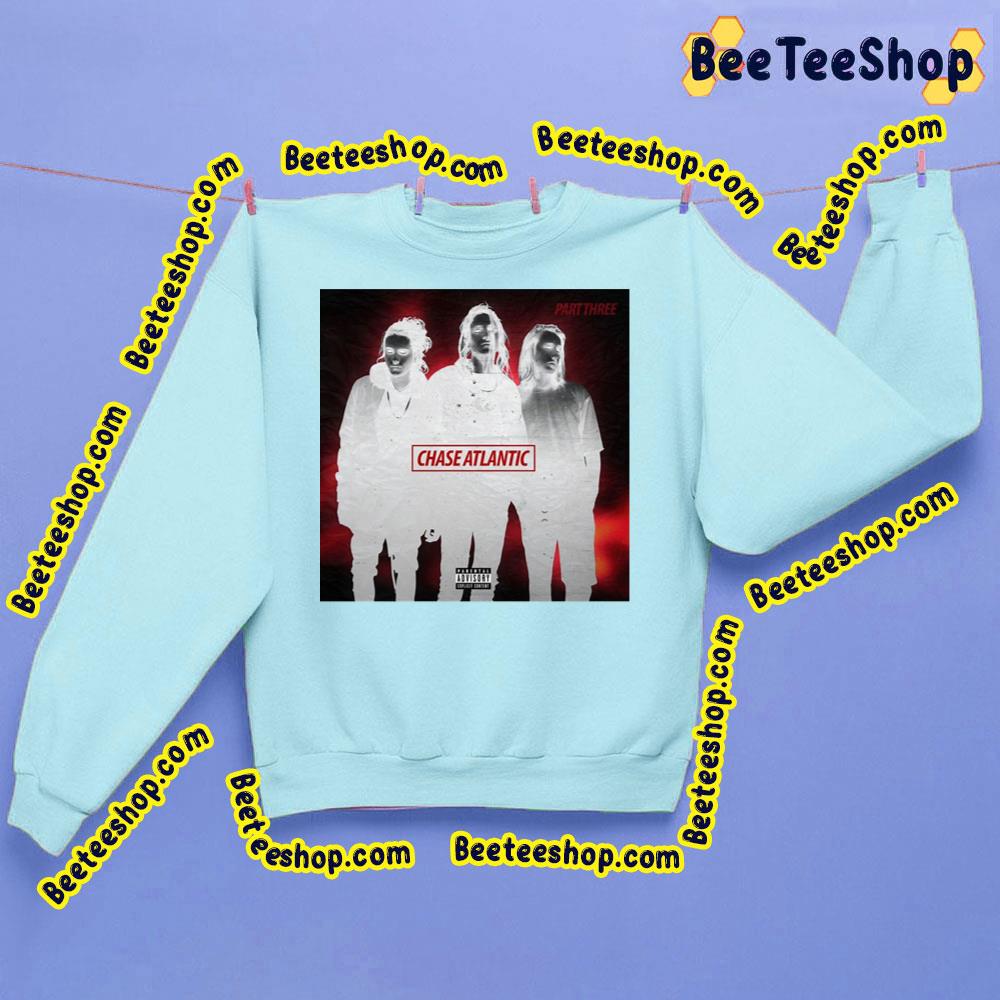 Part Three Chase Atlantic Trending Unisex Sweatshirt Part Three Chase Atlantic Trending Unisex Sweatshirt