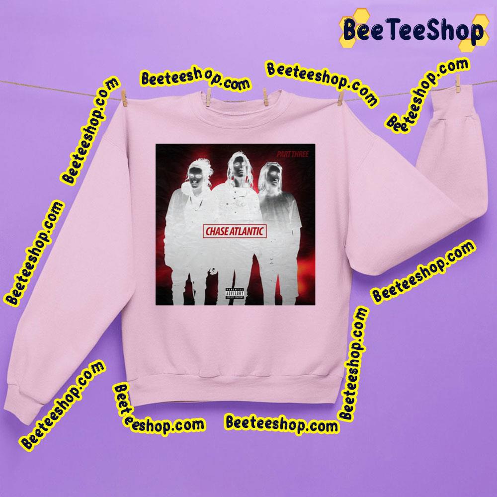Part Three Chase Atlantic Trending Unisex Sweatshirt Part Three Chase Atlantic Trending Unisex Sweatshirt