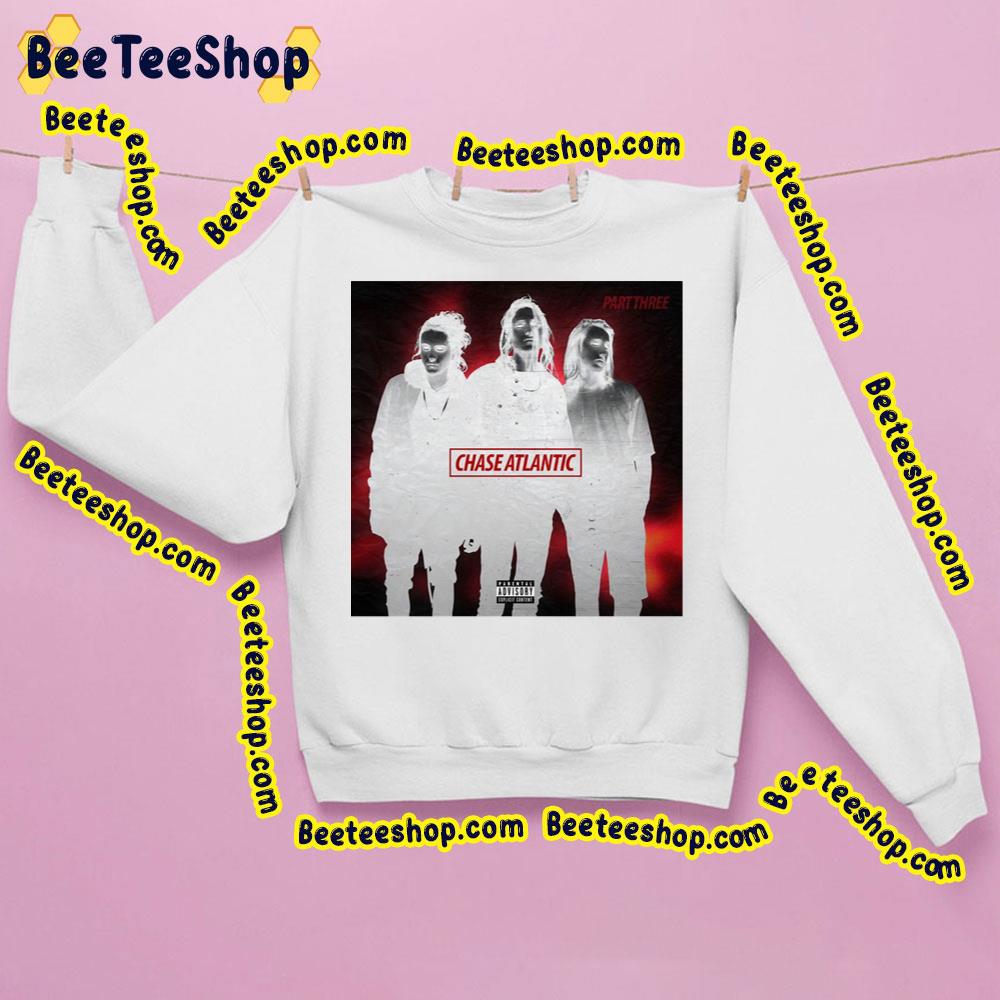 Part Three Chase Atlantic Trending Unisex Sweatshirt Part Three Chase Atlantic Trending Unisex Sweatshirt