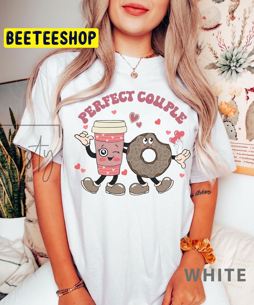 Perfect Couple Funny Valentine Coffee Trending Unisex Shirt Perfect Couple Funny Valentine Coffee Trending Unisex Shirt