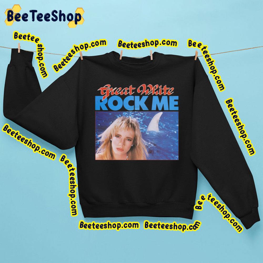 Rock Me Great White Trending Unisex Sweatshirt Rock Me Great White Trending Unisex Sweatshirt