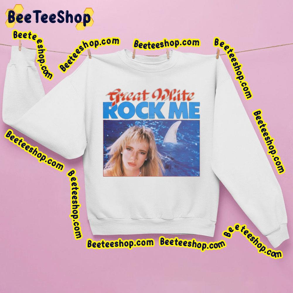 Rock Me Great White Trending Unisex Sweatshirt Rock Me Great White Trending Unisex Sweatshirt