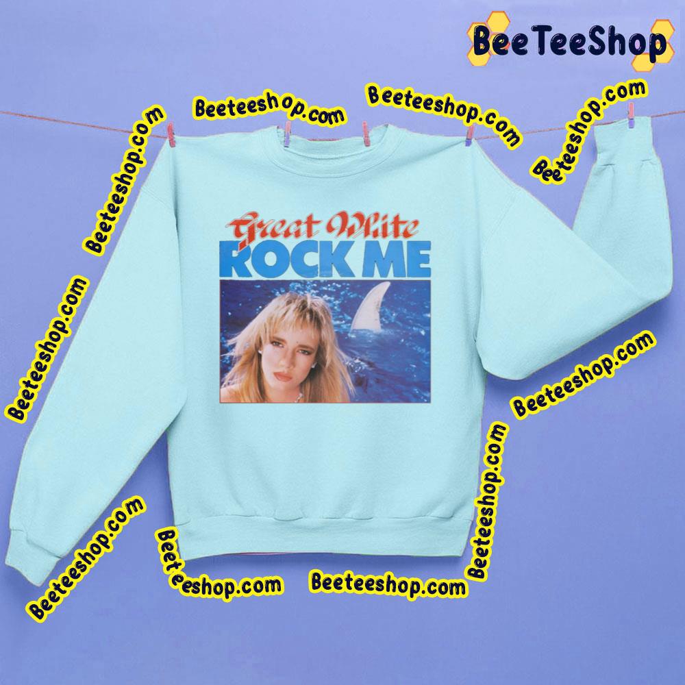 Rock Me Great White Trending Unisex Sweatshirt Rock Me Great White Trending Unisex Sweatshirt