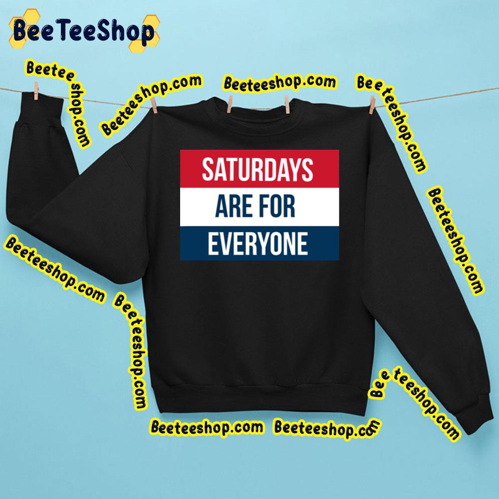 Saturdays Are For Everyone Trending Unisex Sweatshirt Saturdays Are For Everyone Trending Unisex Sweatshirt