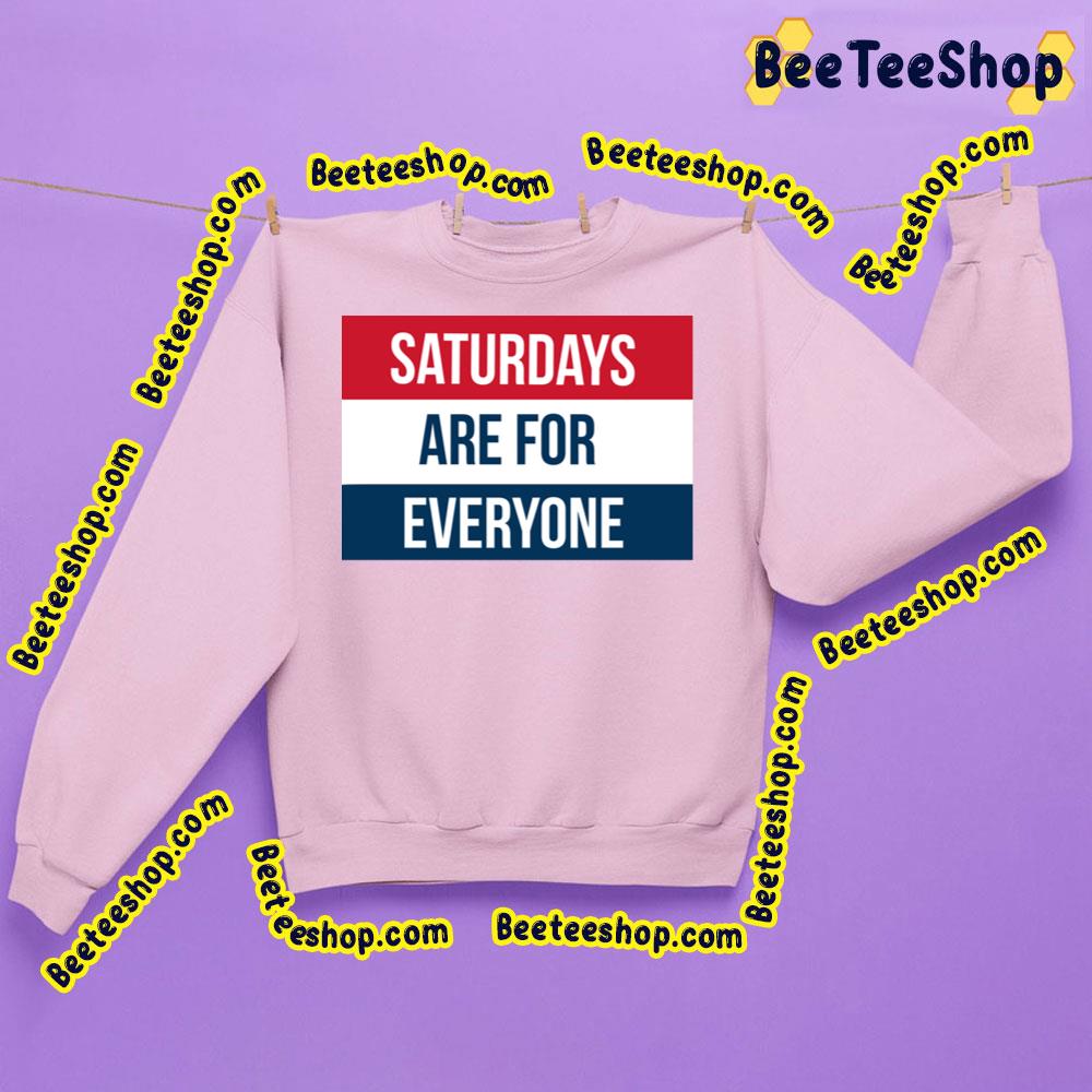 Saturdays Are For Everyone Trending Unisex Sweatshirt Saturdays Are For Everyone Trending Unisex Sweatshirt