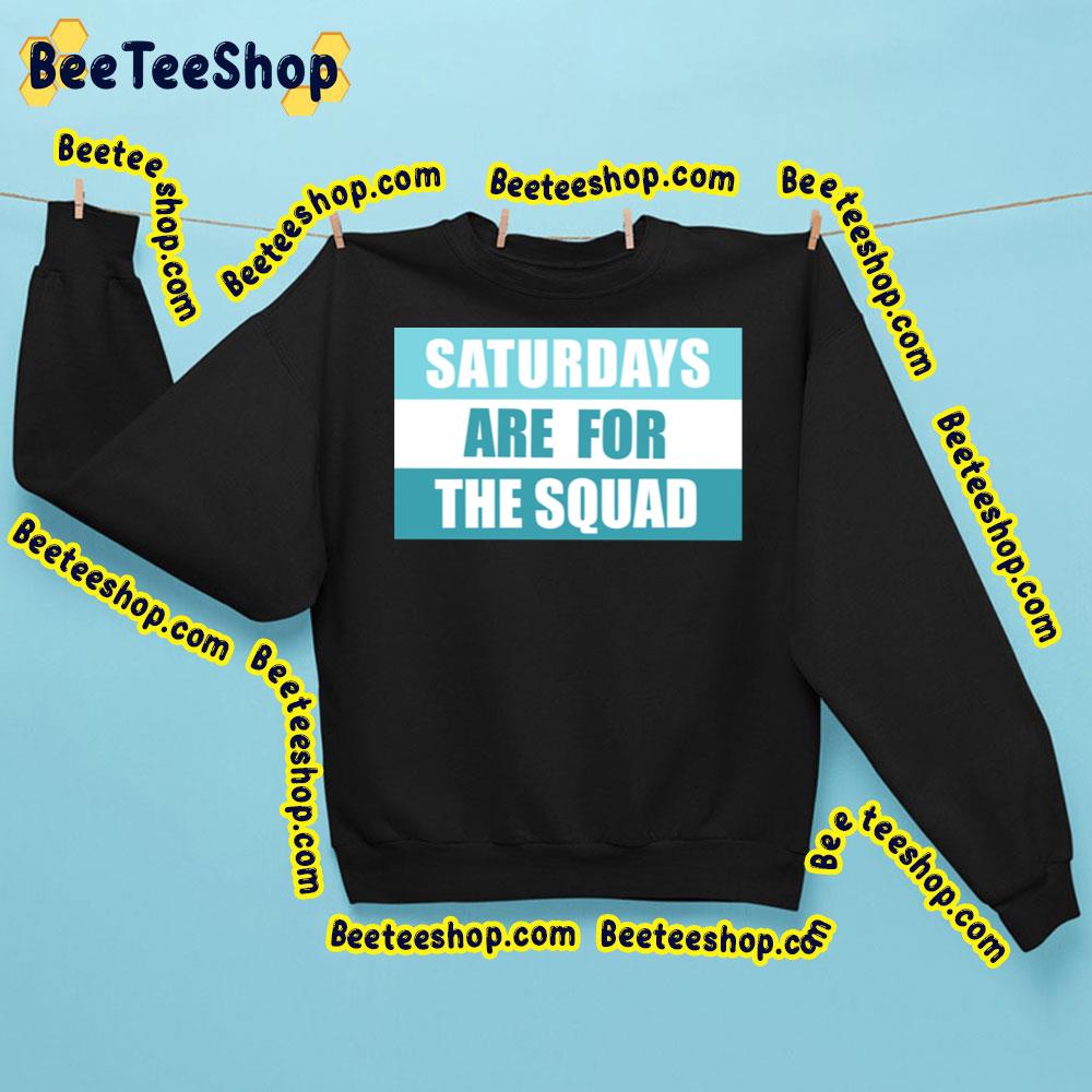 Saturdays Are For The Squad Trending Unisex Sweatshirt Saturdays Are For The Squad Trending Unisex Sweatshirt