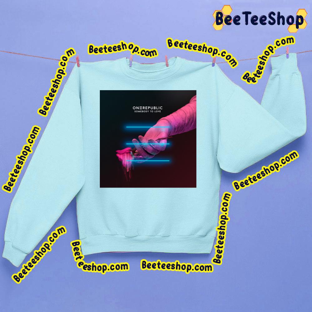 Somebody To Love Onerepublic Trending Unisex Sweatshirt Somebody To Love Onerepublic Trending Unisex Sweatshirt