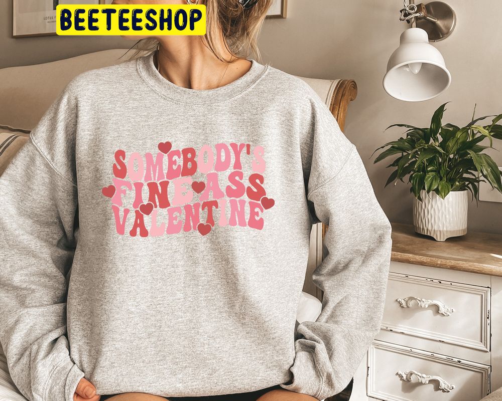 Somebodys Fine Ass Valentines Day Trending Unisex Shirt Somebodys Fine Ass Valentines Day Trending Unisex Shirt