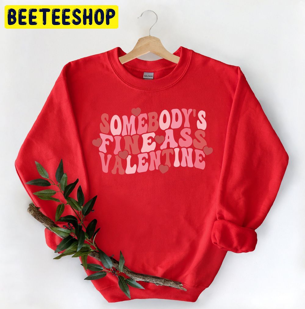 Somebodys Fine Ass Valentines Day Trending Unisex Shirt Somebodys Fine Ass Valentines Day Trending Unisex Shirt