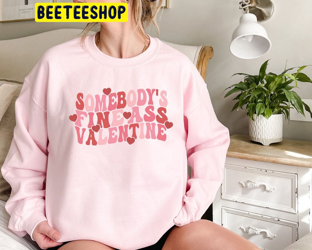 Somebodys Fine Ass Valentines Day Trending Unisex Shirt Somebodys Fine Ass Valentines Day Trending Unisex Shirt