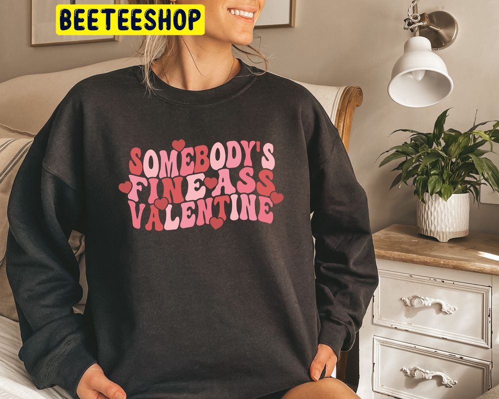 Somebodys Fine Ass Valentines Day Trending Unisex Shirt Somebodys Fine Ass Valentines Day Trending Unisex Shirt