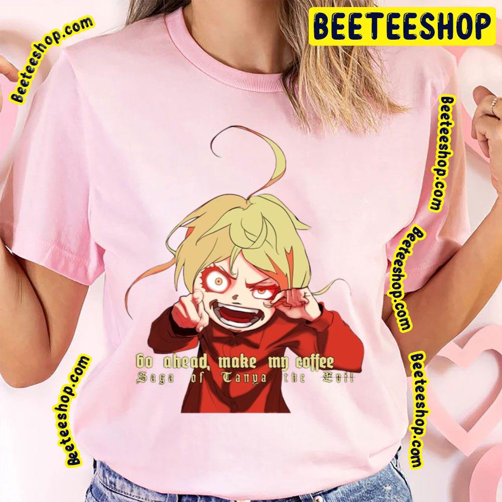 Tanya Degurechaff Go Ahead Make Me Coffe The Saga Of Tanya The Evil Trending Unisex T-Shirt Tanya Degurechaff Go Ahead Make Me Coffe The Saga Of Tanya The Evil Trending Unisex T-Shirt