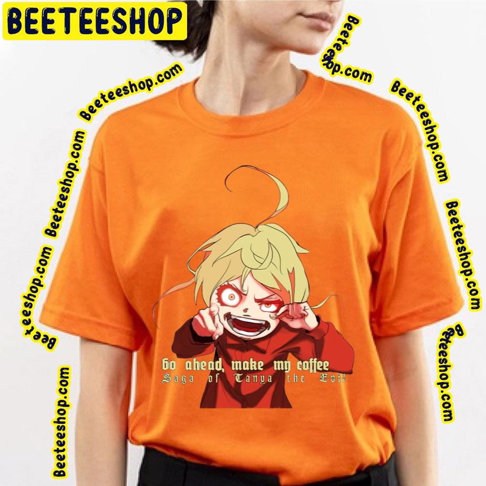 Tanya Degurechaff Go Ahead Make Me Coffe The Saga Of Tanya The Evil Trending Unisex T-Shirt Tanya Degurechaff Go Ahead Make Me Coffe The Saga Of Tanya The Evil Trending Unisex T-Shirt