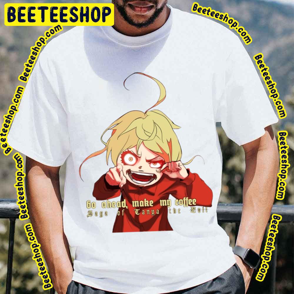 Tanya Degurechaff Go Ahead Make Me Coffe The Saga Of Tanya The Evil Trending Unisex T-Shirt Tanya Degurechaff Go Ahead Make Me Coffe The Saga Of Tanya The Evil Trending Unisex T-Shirt