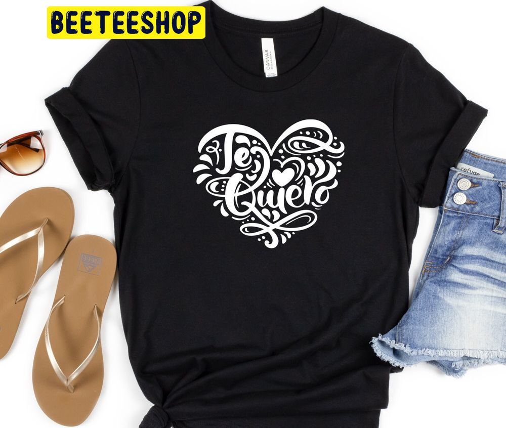 Te Quiero Spanish I Love You Valentines Trending Unisex Shirt Te Quiero Spanish I Love You Valentines Trending Unisex Shirt